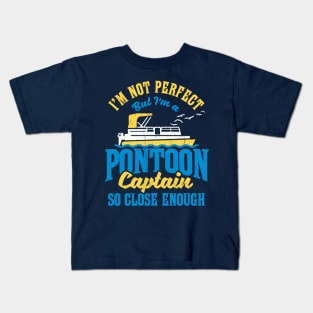 I'm not perfect but I'm a Pontoon Captain. So close enough! Kids T-Shirt